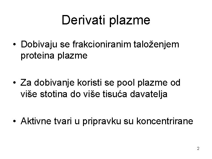 Derivati plazme • Dobivaju se frakcioniranim taloženjem proteina plazme • Za dobivanje koristi se