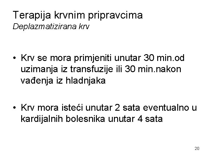 Terapija krvnim pripravcima Deplazmatizirana krv • Krv se mora primjeniti unutar 30 min. od