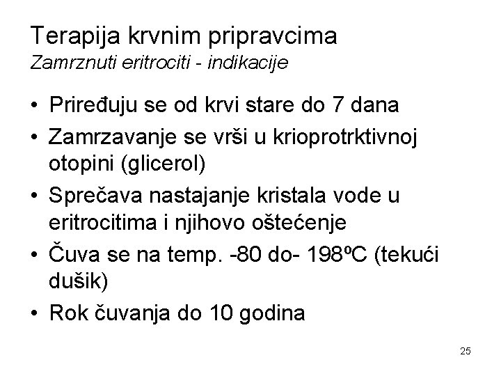 Terapija krvnim pripravcima Zamrznuti eritrociti - indikacije • Priređuju se od krvi stare do