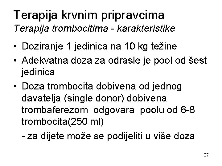 Terapija krvnim pripravcima Terapija trombocitima - karakteristike • Doziranje 1 jedinica na 10 kg