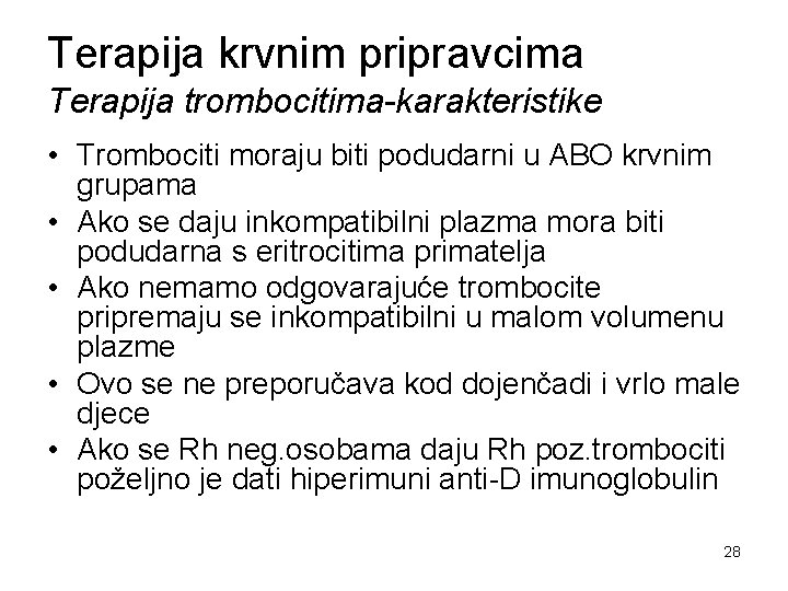 Terapija krvnim pripravcima Terapija trombocitima-karakteristike • Trombociti moraju biti podudarni u ABO krvnim grupama