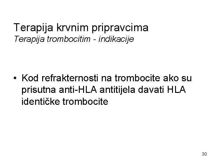 Terapija krvnim pripravcima Terapija trombocitim - indikacije • Kod refrakternosti na trombocite ako su