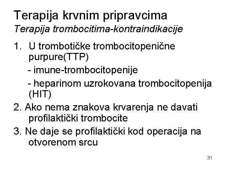 Terapija krvnim pripravcima Terapija trombocitima-kontraindikacije 1. U trombotičke trombocitopenične purpure(TTP) - imune-trombocitopenije - heparinom