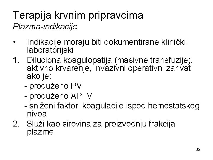 Terapija krvnim pripravcima Plazma-indikacije • Indikacije moraju biti dokumentirane klinički i laboratorijski 1. Diluciona