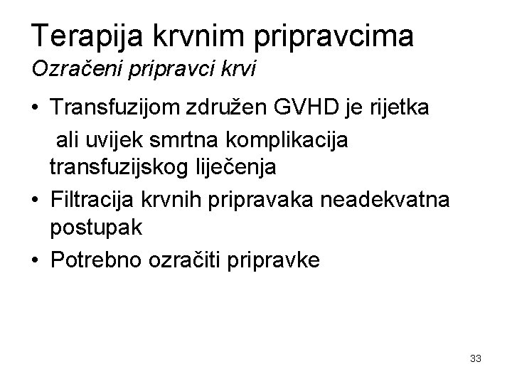 Terapija krvnim pripravcima Ozračeni pripravci krvi • Transfuzijom združen GVHD je rijetka ali uvijek