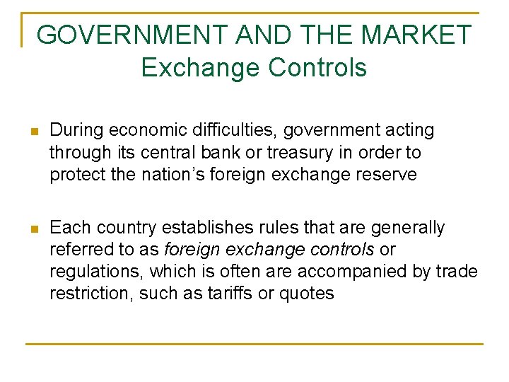GOVERNMENT AND THE MARKET Exchange Controls n During economic difficulties, government acting through its