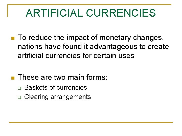 ARTIFICIAL CURRENCIES n To reduce the impact of monetary changes, nations have found it