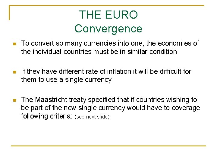 THE EURO Convergence n To convert so many currencies into one, the economies of