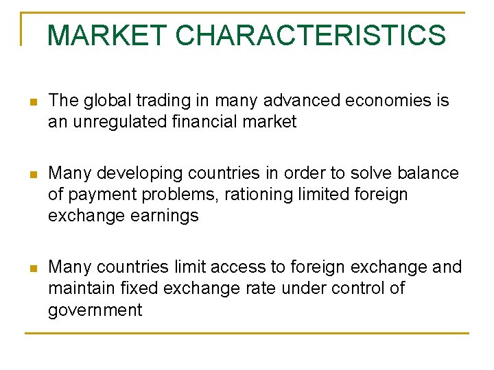 MARKET CHARACTERISTICS n The global trading in many advanced economies is an unregulated financial