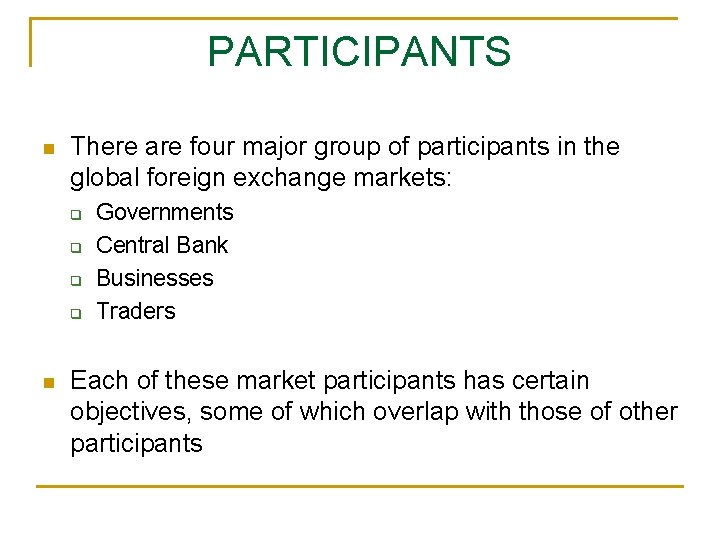 PARTICIPANTS n There are four major group of participants in the global foreign exchange