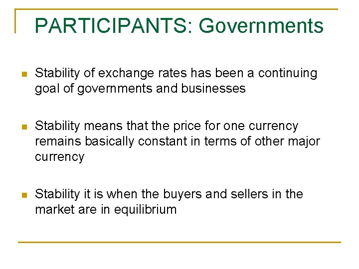 PARTICIPANTS: Governments n Stability of exchange rates has been a continuing goal of governments