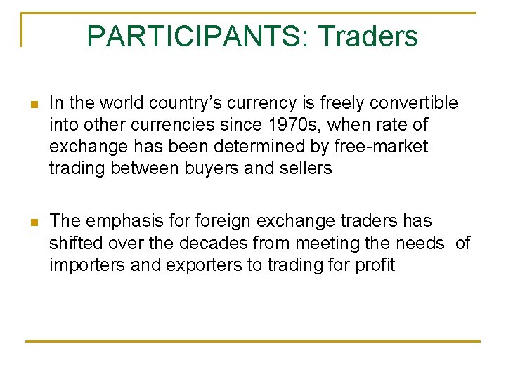 PARTICIPANTS: Traders n In the world country’s currency is freely convertible into other currencies