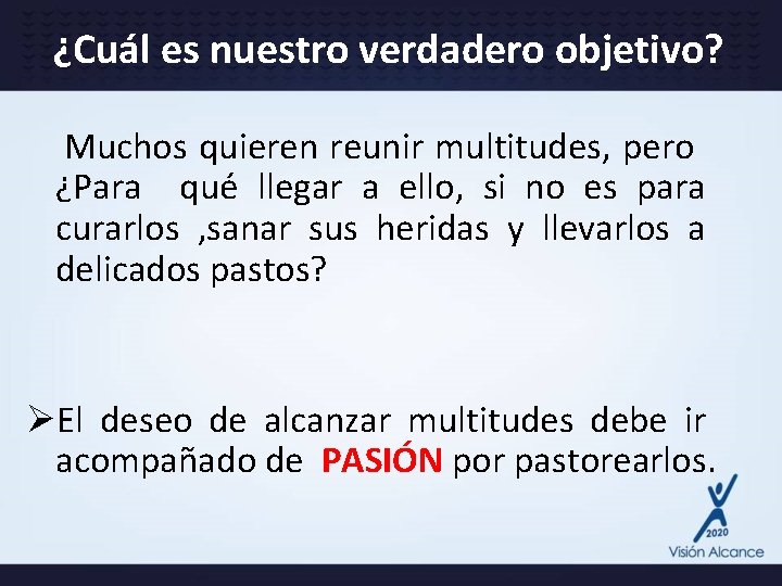 ¿Cuál es nuestro verdadero objetivo? Muchos quieren reunir multitudes, pero ¿Para qué llegar a