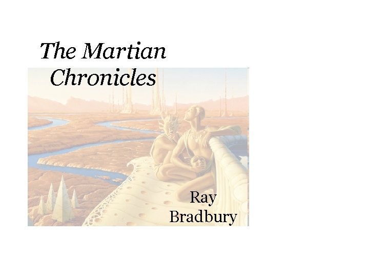 The Martian Chronicles Ray Bradbury The Martian Chronicles Ray Bradbury