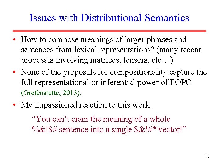 Issues with Distributional Semantics • How to compose meanings of larger phrases and sentences