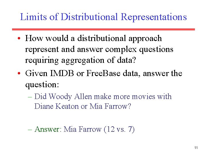 Limits of Distributional Representations • How would a distributional approach represent and answer complex