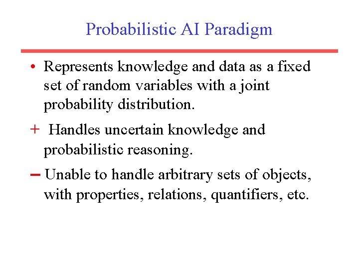 Probabilistic AI Paradigm • Represents knowledge and data as a fixed set of random