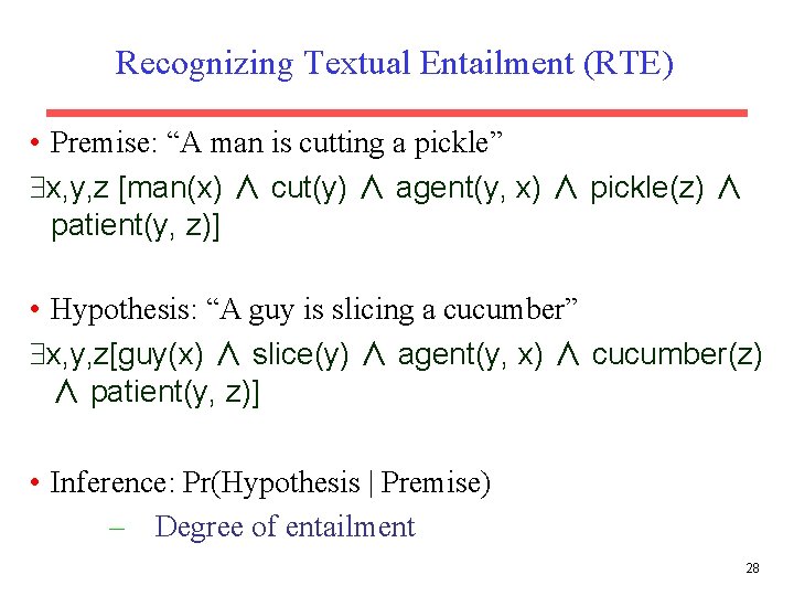 Recognizing Textual Entailment (RTE) • Premise: “A man is cutting a pickle” x, y,