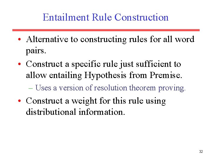 Entailment Rule Construction • Alternative to constructing rules for all word pairs. • Construct