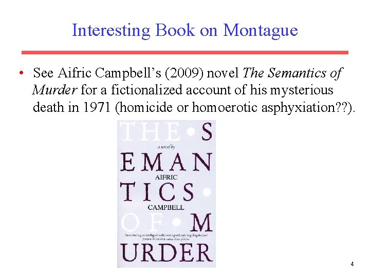 Interesting Book on Montague • See Aifric Campbell’s (2009) novel The Semantics of Murder