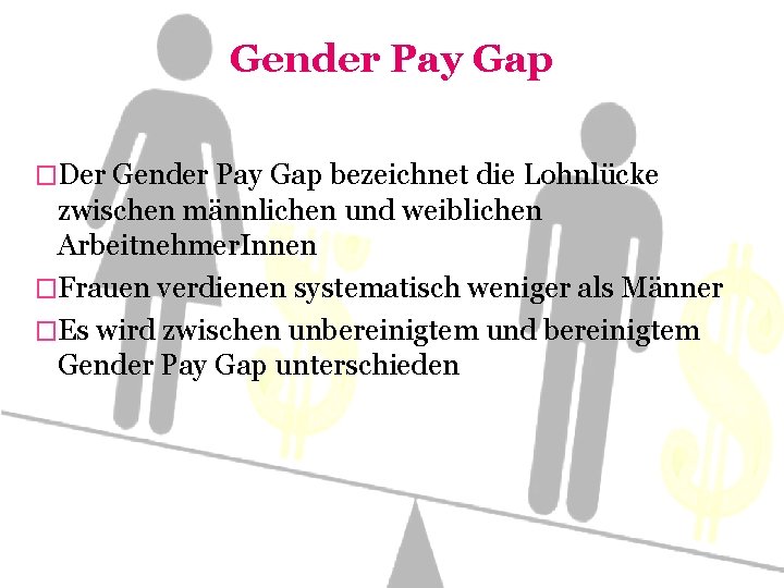 Gender Pay Gap �Der Gender Pay Gap bezeichnet die Lohnlücke zwischen männlichen und weiblichen