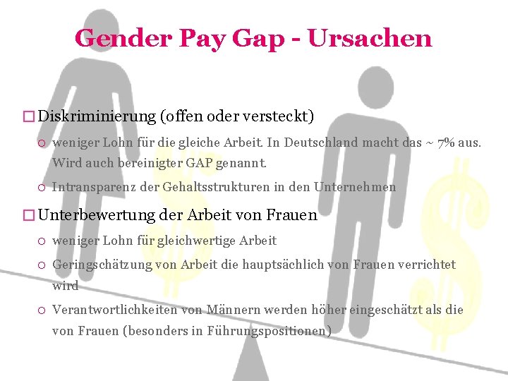 Gender Pay Gap - Ursachen � Diskriminierung (offen oder versteckt) weniger Lohn für die