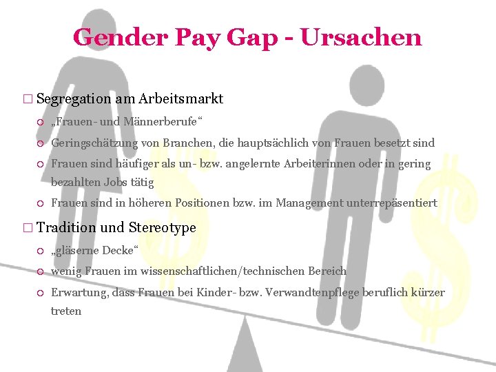 Gender Pay Gap - Ursachen � Segregation am Arbeitsmarkt „Frauen- und Männerberufe“ Geringschätzung von