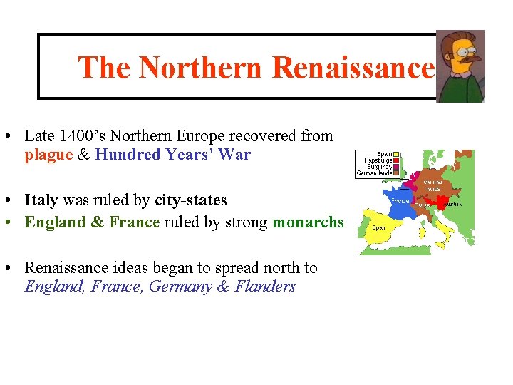 The Northern Renaissance • Late 1400’s Northern Europe recovered from plague & Hundred Years’