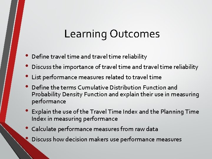 Learning Outcomes • • Define travel time and travel time reliability • Explain the