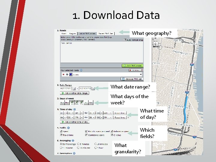 1. Download Data What geography? What date range? What days of the week? What