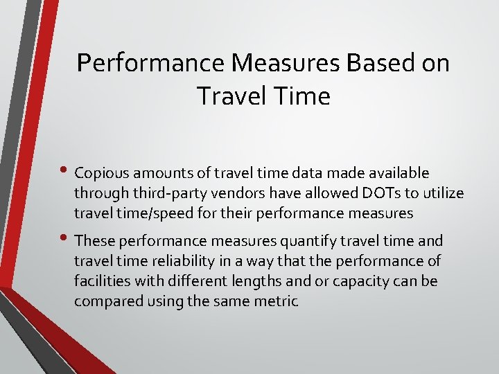 Performance Measures Based on Travel Time • Copious amounts of travel time data made