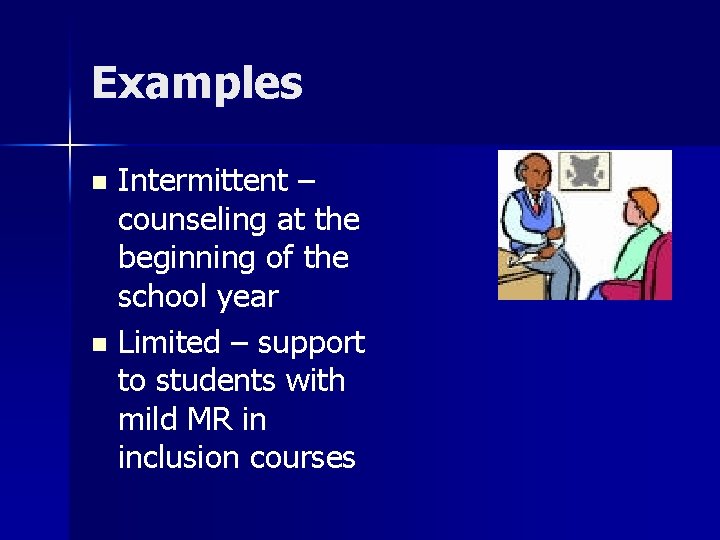 Examples Intermittent – counseling at the beginning of the school year n Limited –