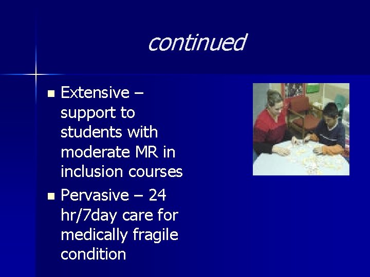 continued Extensive – support to students with moderate MR in inclusion courses n Pervasive