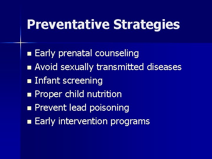 Preventative Strategies Early prenatal counseling n Avoid sexually transmitted diseases n Infant screening n