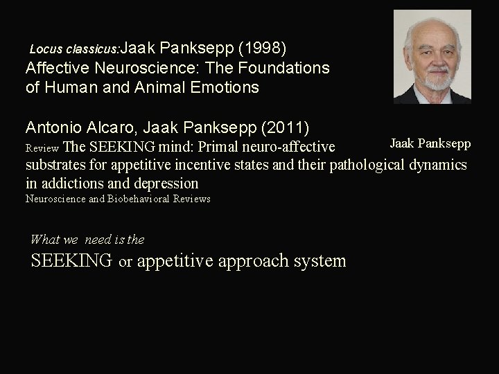  Locus classicus: Jaak Panksepp (1998) Neuroscience: The Foundations Affective of Human and Animal