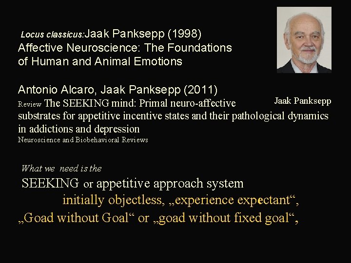  Locus classicus: Jaak Panksepp (1998) Neuroscience: The Foundations Affective of Human and Animal