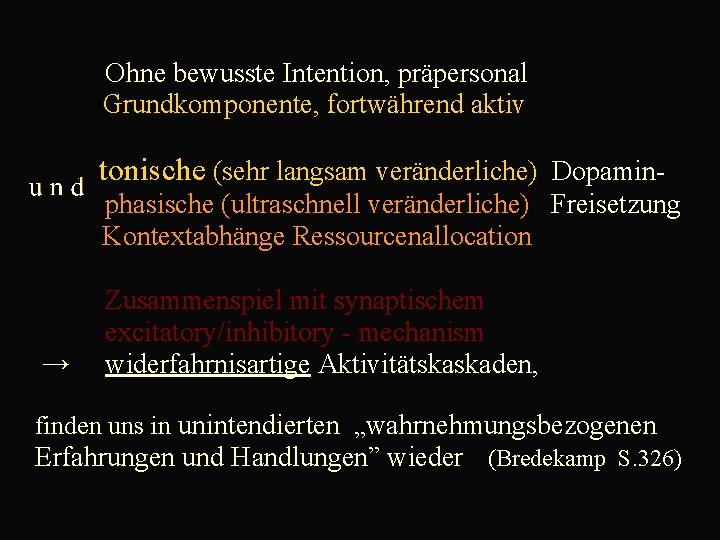  Ohne bewusste Intention, präpersonal Grundkomponente, fortwährend aktiv tonische (sehr langsam veränderliche) Dopamin phasische