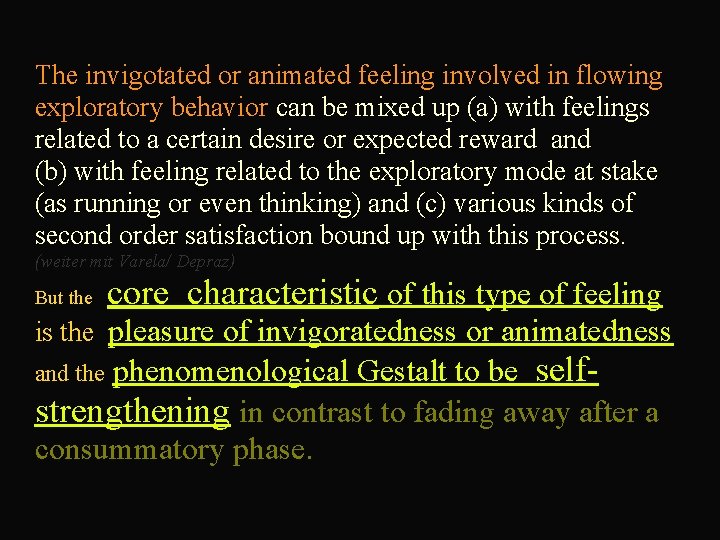 The invigotated or animated feeling involved in flowing exploratory behavior can be mixed up