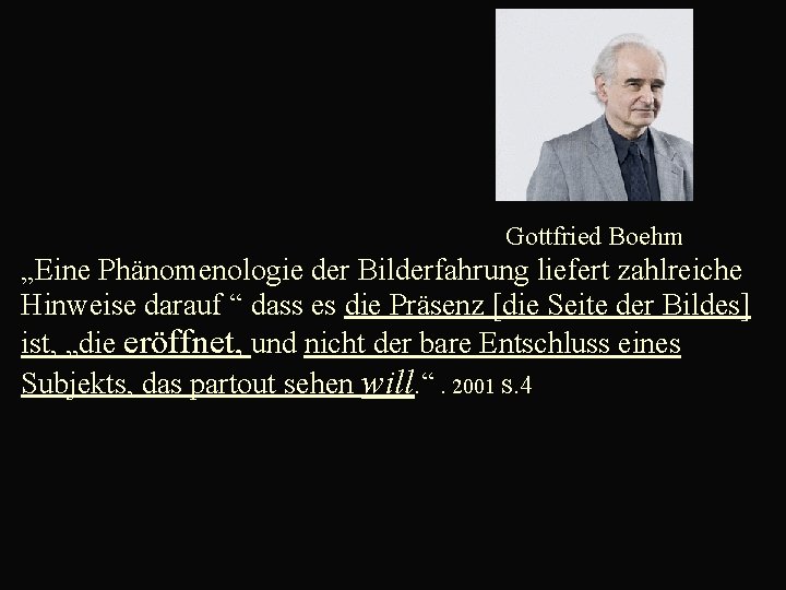  Gottfried Boehm „Eine Phänomenologie der Bilderfahrung liefert zahlreiche Hinweise darauf “ dass es