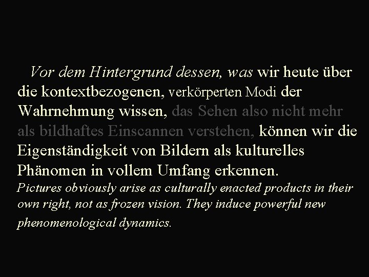  Vor dem Hintergrund dessen, was wir heute über die kontextbezogenen, verkörperten Modi der