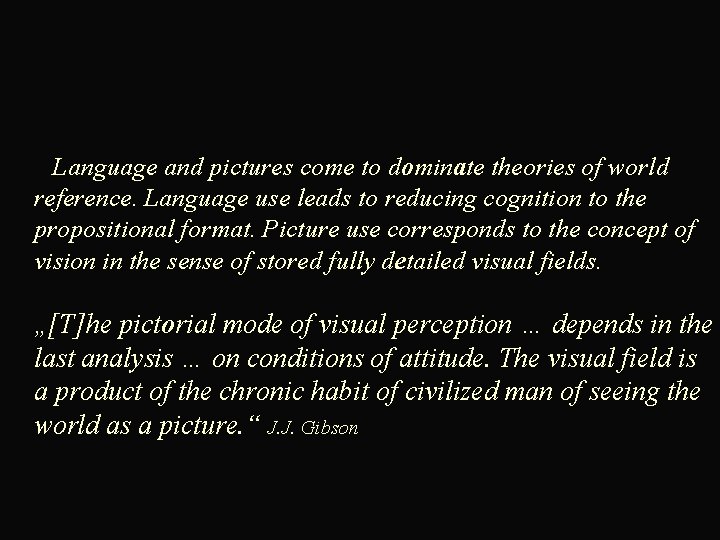  Language and pictures come to dominate theories of world reference. Language use leads