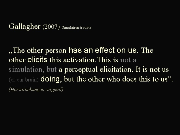  Gallagher (2007) Simulation trouble „The other person has an effect on us. The
