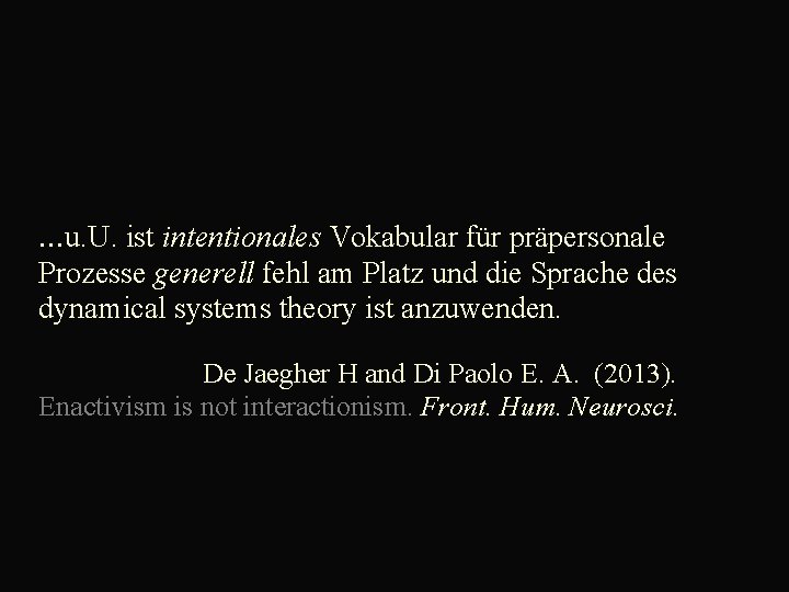  . . . u. U. ist intentionales Vokabular für präpersonale Prozesse generell fehl