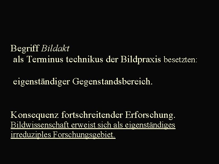  Begriff Bildakt als Terminus technikus der Bildpraxis besetzten: eigenständiger Gegenstandsbereich. Konsequenz fortschreitender Erforschung.