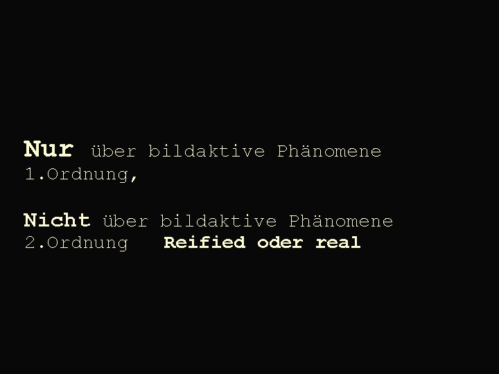  Nur über bildaktive Phänomene 1. Ordnung, Nicht über bildaktive Phänomene 2. Ordnung Reified