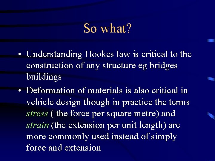 So what? • Understanding Hookes law is critical to the construction of any structure