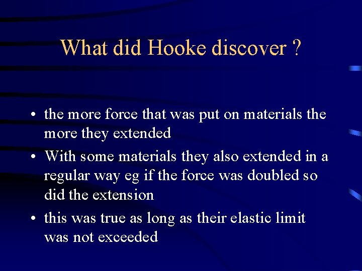 What did Hooke discover ? • the more force that was put on materials