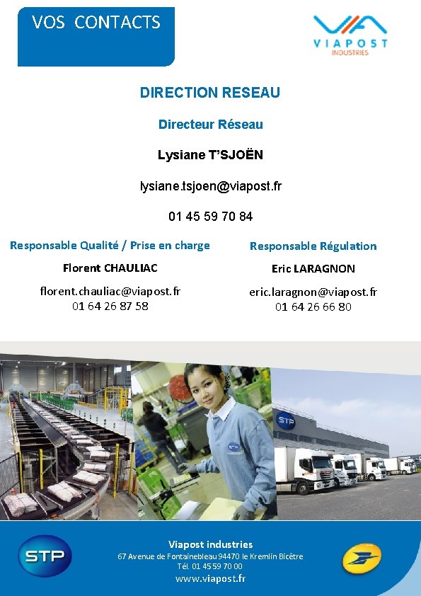 VOS CONTACTS DIRECTION RESEAU Directeur Réseau Lysiane T’SJOËN lysiane. tsjoen@viapost. fr 01 45 59