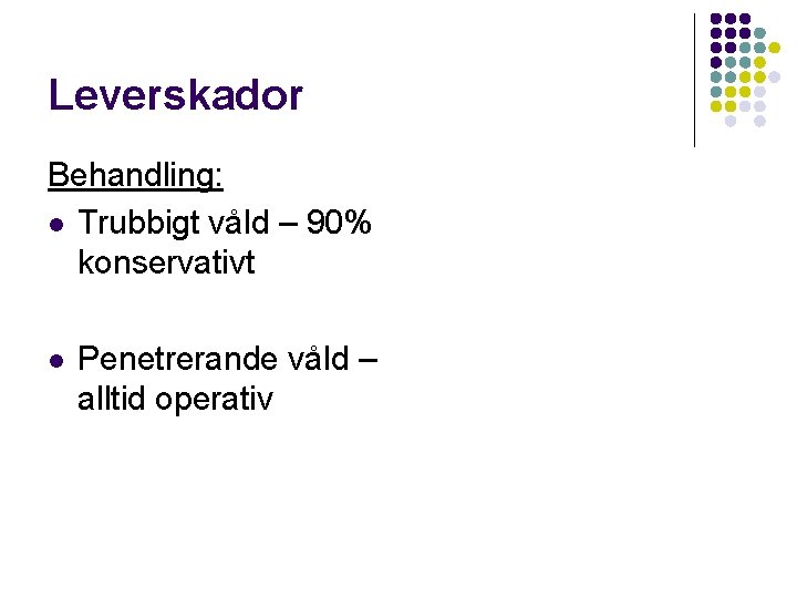 Leverskador Behandling: l Trubbigt våld – 90% konservativt l Penetrerande våld – alltid operativ