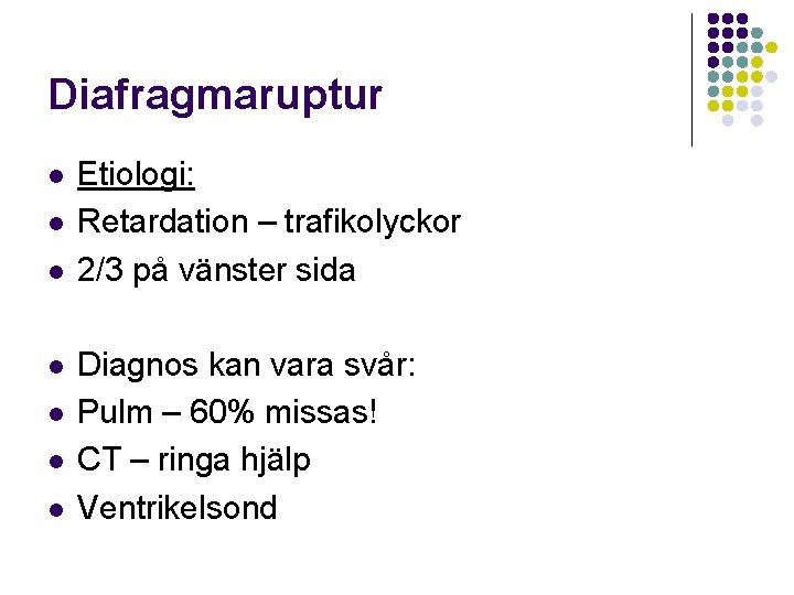 Diafragmaruptur l l l l Etiologi: Retardation – trafikolyckor 2/3 på vänster sida Diagnos